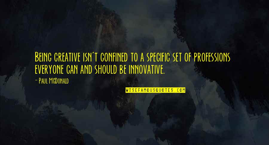 Confined Quotes By Paul McDonald: Being creative isn't confined to a specific set