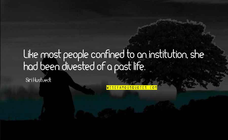 Confined Quotes By Siri Hustvedt: Like most people confined to an institution, she