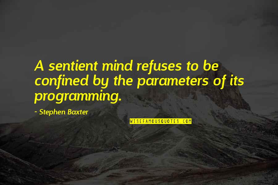 Confined Quotes By Stephen Baxter: A sentient mind refuses to be confined by
