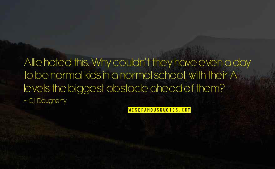 Confined Space Quotes By C.J. Daugherty: Allie hated this. Why couldn't they have even Confined Space Quotes By C.J. Daugherty: Allie hated this. Why couldn't they have even