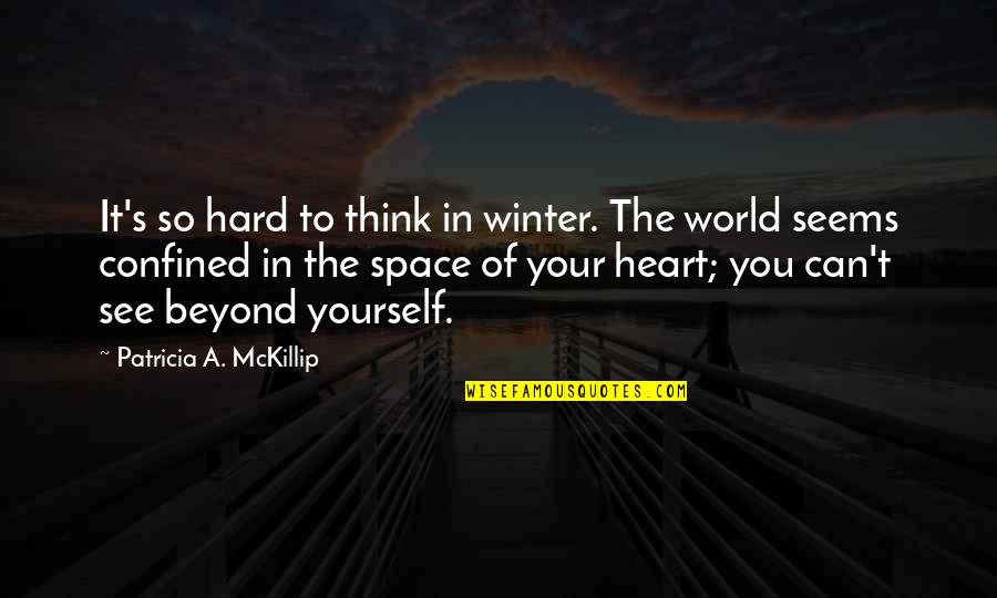 Confined Space Quotes By Patricia A. McKillip: It's so hard to think in winter. The