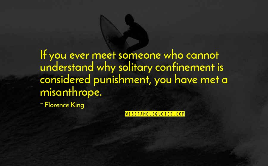 Confinement Quotes By Florence King: If you ever meet someone who cannot understand