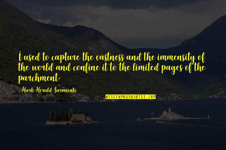 Confinement Quotes By Hark Herald Sarmiento: I used to capture the vastness and the