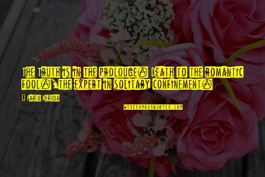 Confinement Quotes By Pablo Neruda: The Truth is in the prolouge. Death to