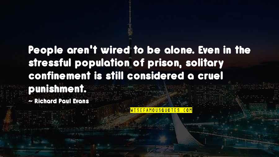 Confinement Quotes By Richard Paul Evans: People aren't wired to be alone. Even in