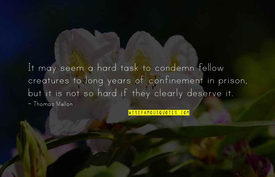Confinement Quotes By Thomas Mellon: It may seem a hard task to condemn