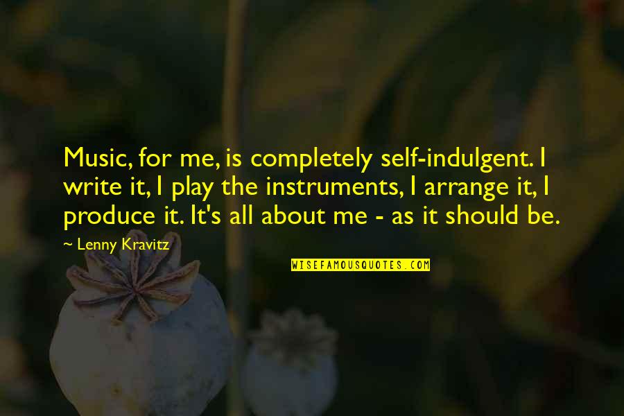 Confiner Synonyme Quotes By Lenny Kravitz: Music, for me, is completely self-indulgent. I write Confiner Synonyme Quotes By Lenny Kravitz: Music, for me, is completely self-indulgent. I write