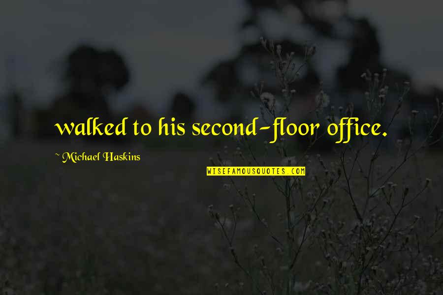 Confiner Synonyme Quotes By Michael Haskins: walked to his second-floor office.