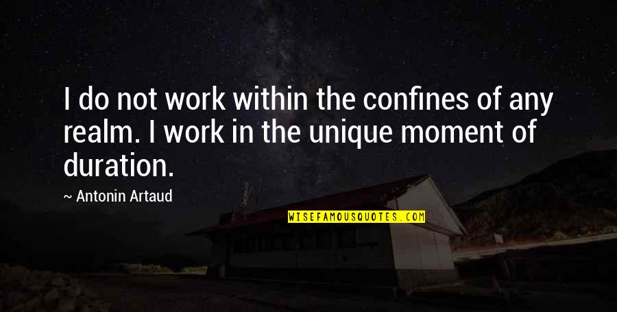 Confines Quotes By Antonin Artaud: I do not work within the confines of Confines Quotes By Antonin Artaud: I do not work within the confines of