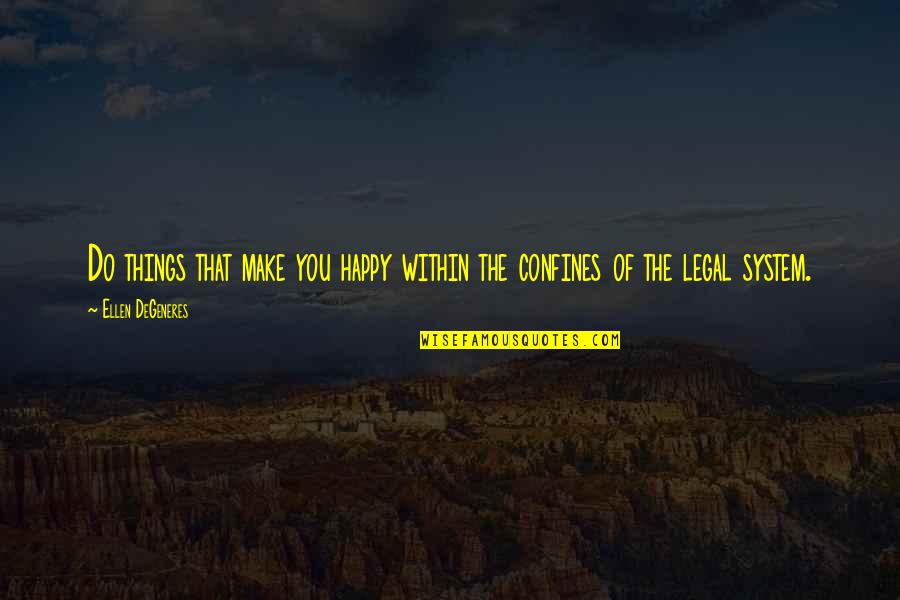 Confines Quotes By Ellen DeGeneres: Do things that make you happy within the
