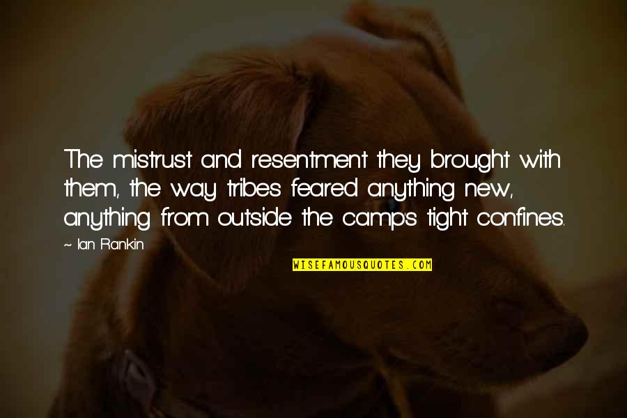 Confines Quotes By Ian Rankin: The mistrust and resentment they brought with them, Confines Quotes By Ian Rankin: The mistrust and resentment they brought with them,