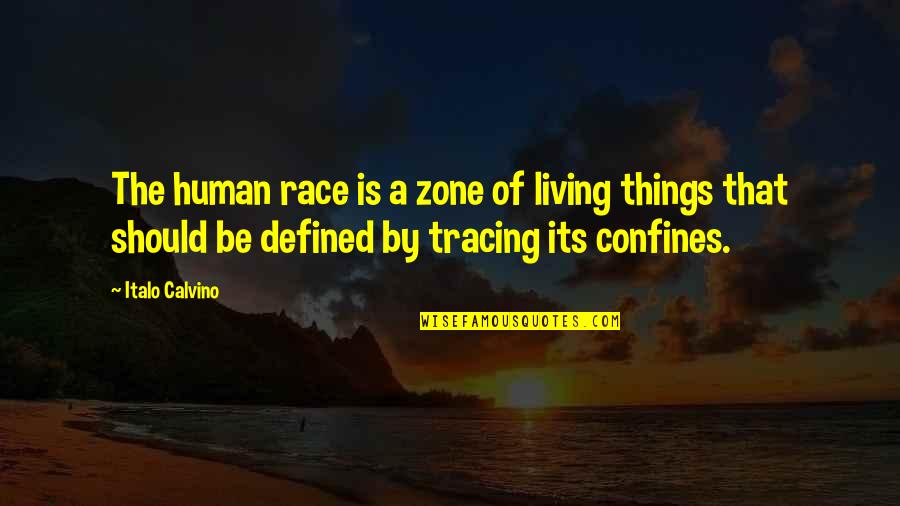 Confines Quotes By Italo Calvino: The human race is a zone of living
