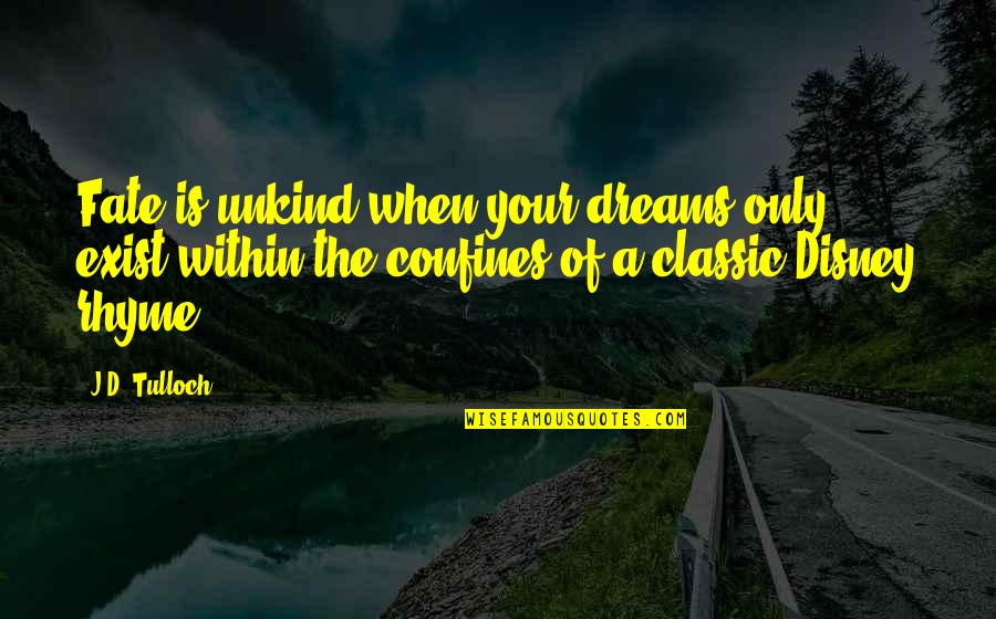 Confines Quotes By J.D. Tulloch: Fate is unkind when your dreams only exist