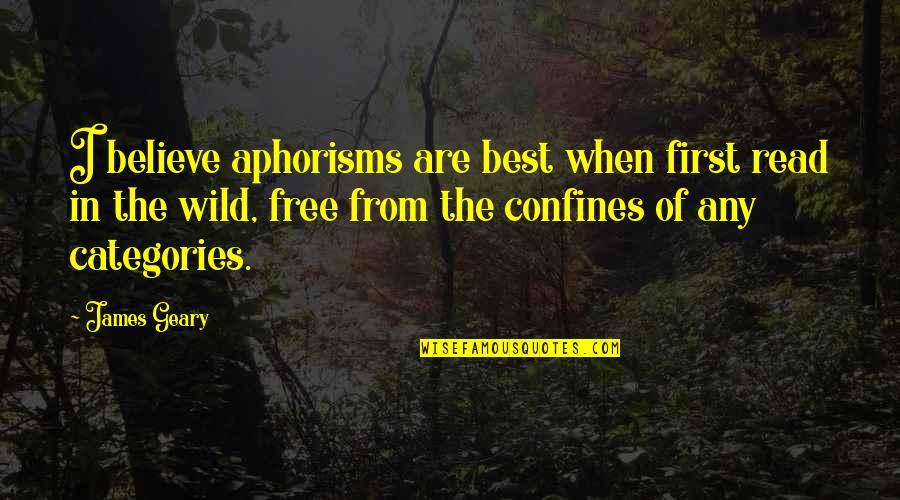Confines Quotes By James Geary: I believe aphorisms are best when first read