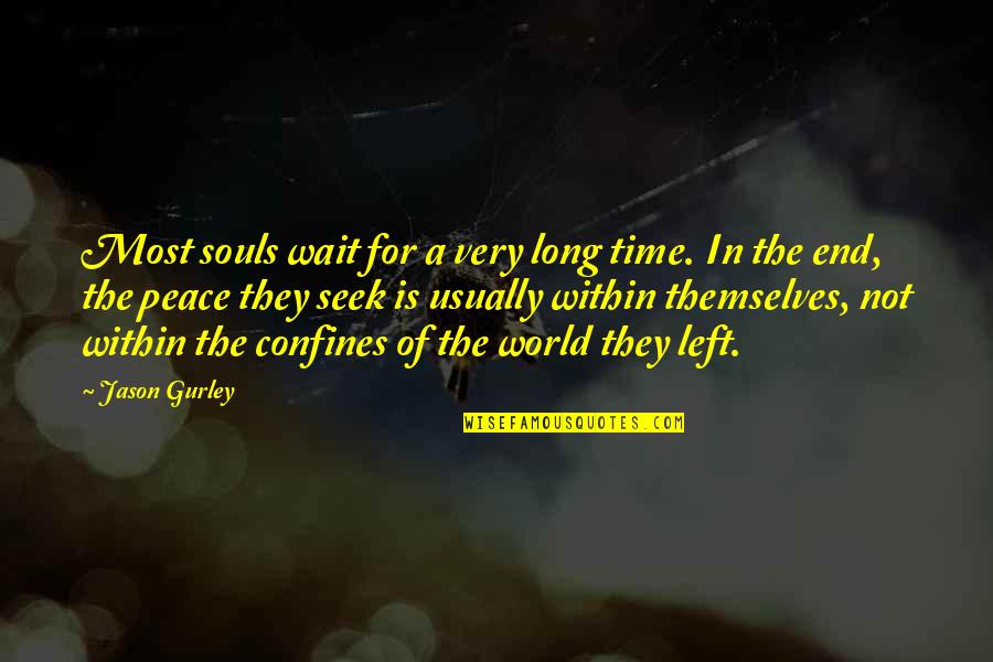 Confines Quotes By Jason Gurley: Most souls wait for a very long time.