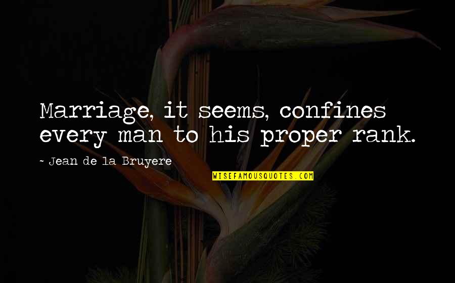 Confines Quotes By Jean De La Bruyere: Marriage, it seems, confines every man to his