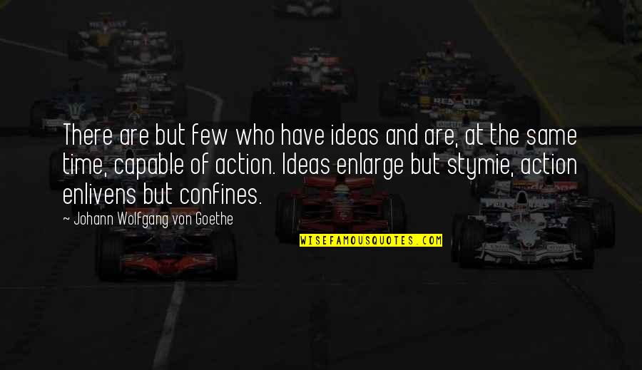 Confines Quotes By Johann Wolfgang Von Goethe: There are but few who have ideas and Confines Quotes By Johann Wolfgang Von Goethe: There are but few who have ideas and