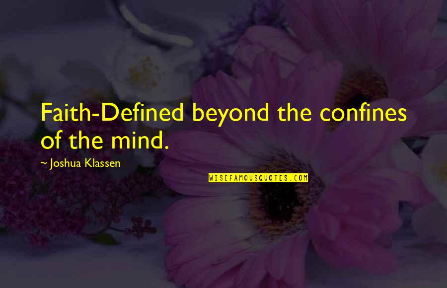 Confines Quotes By Joshua Klassen: Faith-Defined beyond the confines of the mind.