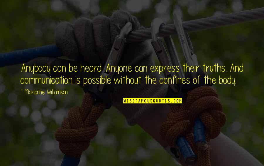 Confines Quotes By Marianne Williamson: Anybody can be heard. Anyone can express their Confines Quotes By Marianne Williamson: Anybody can be heard. Anyone can express their