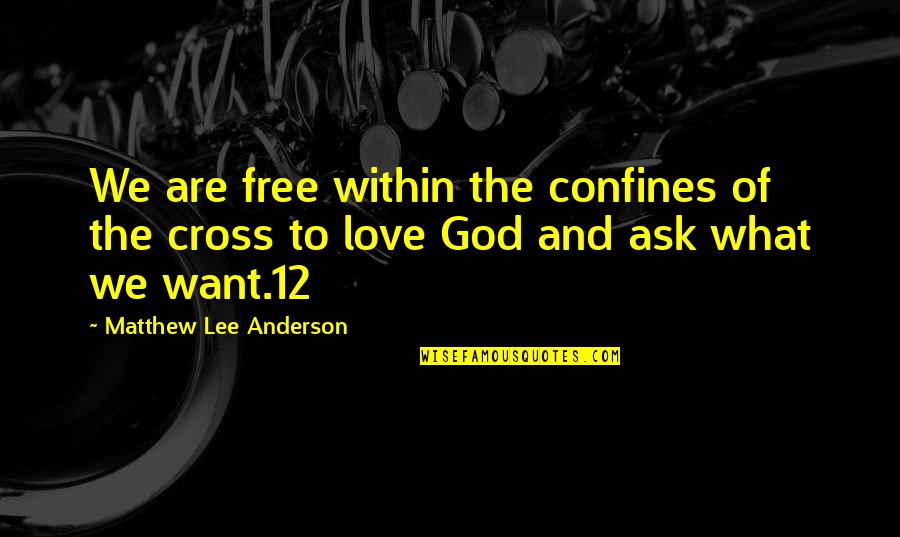 Confines Quotes By Matthew Lee Anderson: We are free within the confines of the