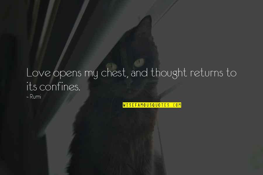 Confines Quotes By Rumi: Love opens my chest, and thought returns to