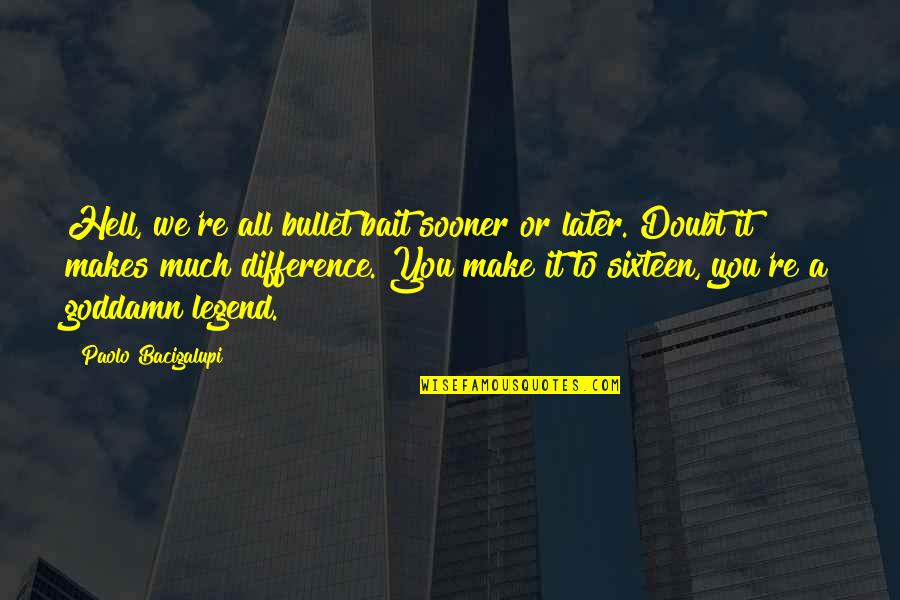 Confinsate Quotes By Paolo Bacigalupi: Hell, we're all bullet bait sooner or later. Confinsate Quotes By Paolo Bacigalupi: Hell, we're all bullet bait sooner or later.