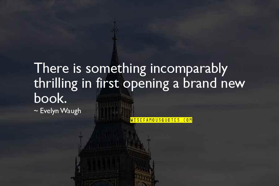 Confirmable Bank Quotes By Evelyn Waugh: There is something incomparably thrilling in first opening