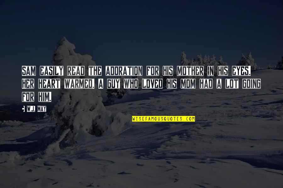 Confirmados Quotes By W.J. May: Sam easily read the adoration for his mother Confirmados Quotes By W.J. May: Sam easily read the adoration for his mother