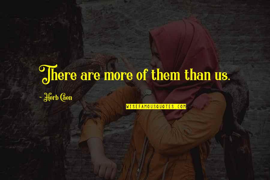 Confirmandees Quotes By Herb Caen: There are more of them than us.