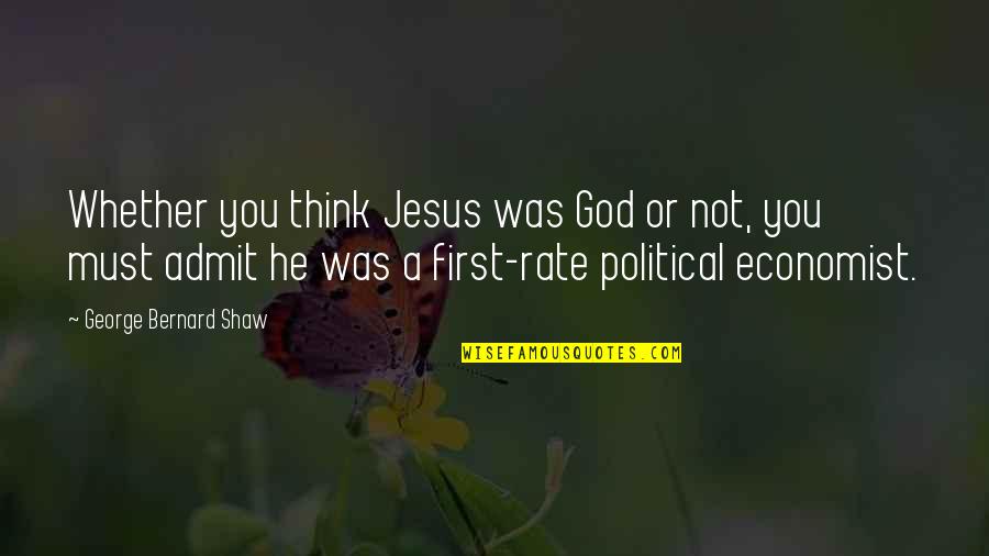 Confirmar Agregado Quotes By George Bernard Shaw: Whether you think Jesus was God or not,