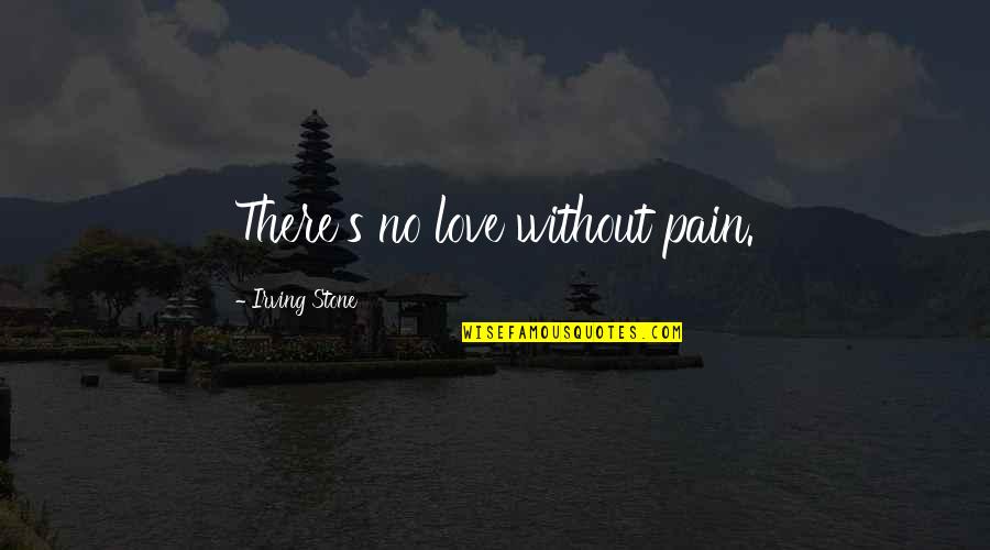Confirmar Agregado Quotes By Irving Stone: There's no love without pain. Confirmar Agregado Quotes By Irving Stone: There's no love without pain.