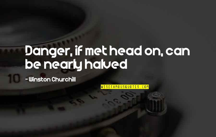 Confirmar Agregado Quotes By Winston Churchill: Danger, if met head on, can be nearly