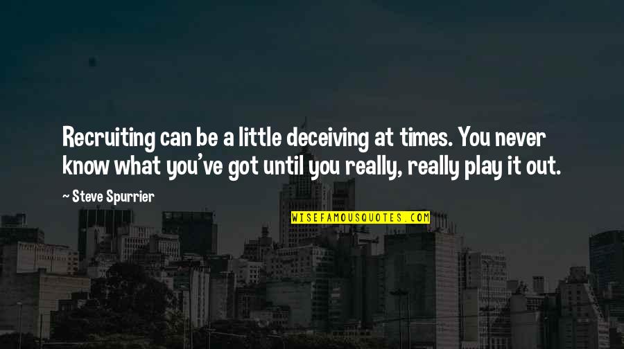 Confirmat Quotes By Steve Spurrier: Recruiting can be a little deceiving at times. Confirmat Quotes By Steve Spurrier: Recruiting can be a little deceiving at times.