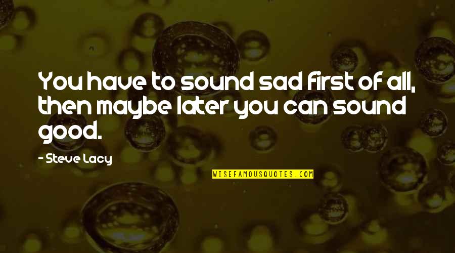 Confirmation Cakes Quotes By Steve Lacy: You have to sound sad first of all,
