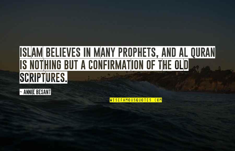 Confirmation Quotes By Annie Besant: Islam believes in many prophets, and Al Quran