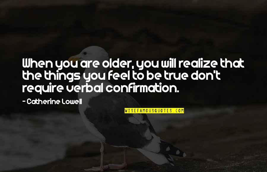 Confirmation Quotes By Catherine Lowell: When you are older, you will realize that