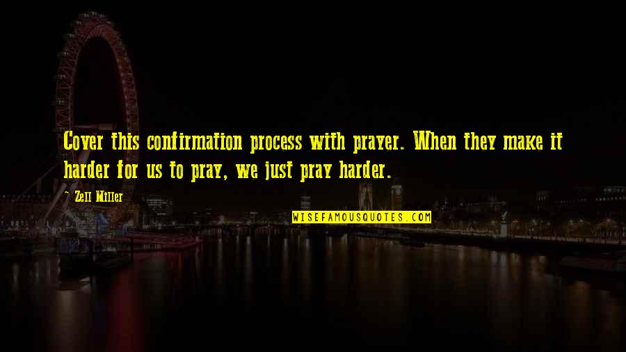 Confirmation Quotes By Zell Miller: Cover this confirmation process with prayer. When they