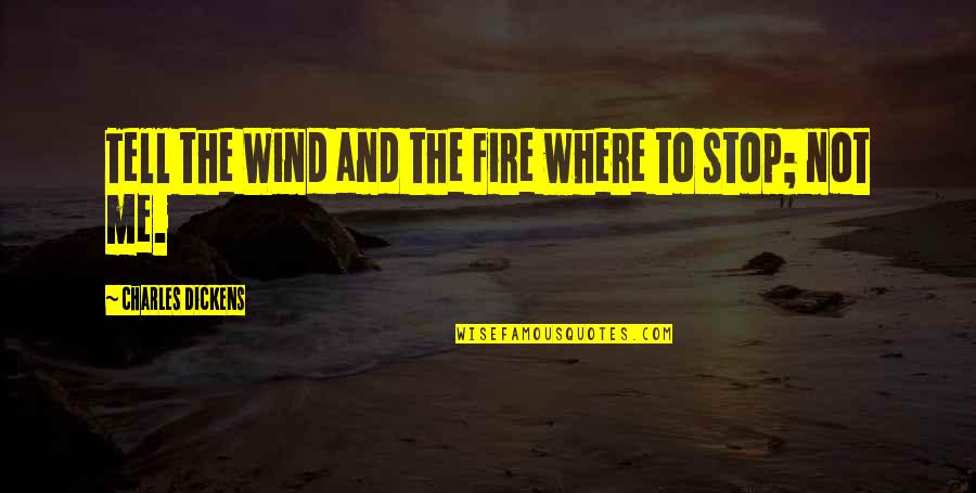 Confirmation Sacrament Quotes By Charles Dickens: Tell the Wind and the Fire where to