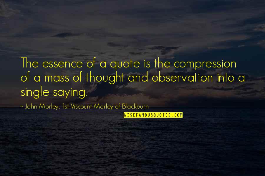 Confirmation Wishes Quotes By John Morley, 1st Viscount Morley Of Blackburn: The essence of a quote is the compression