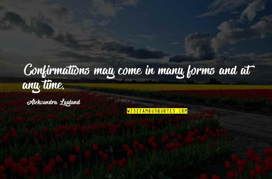 Confirmations Quotes By Aleksandra Layland: Confirmations may come in many forms and at