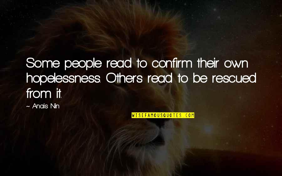 Confirm'd Quotes By Anais Nin: Some people read to confirm their own hopelessness.