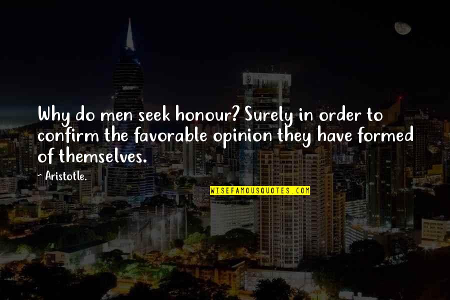 Confirm'd Quotes By Aristotle.: Why do men seek honour? Surely in order