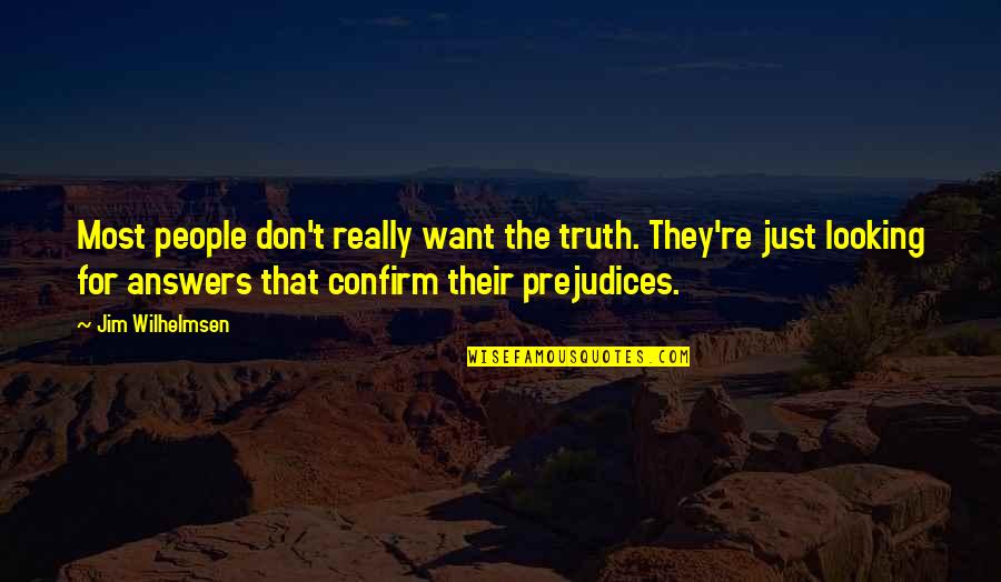 Confirm'd Quotes By Jim Wilhelmsen: Most people don't really want the truth. They're