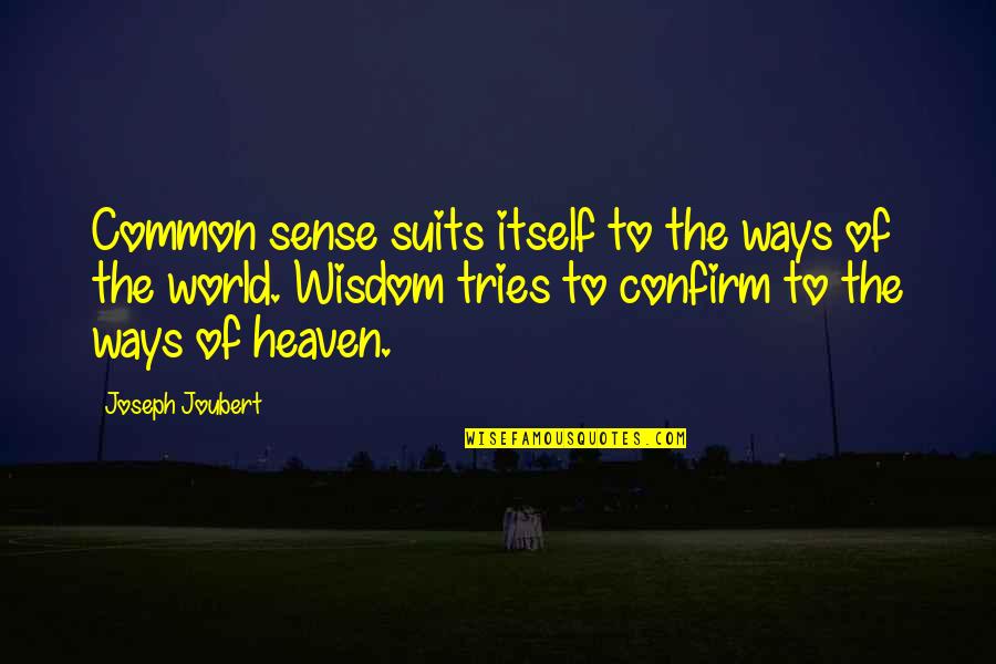 Confirm'd Quotes By Joseph Joubert: Common sense suits itself to the ways of