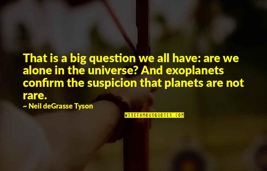 Confirm'd Quotes By Neil DeGrasse Tyson: That is a big question we all have: