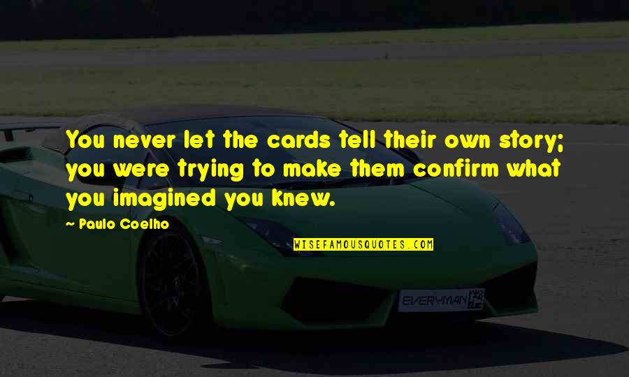 Confirm'd Quotes By Paulo Coelho: You never let the cards tell their own