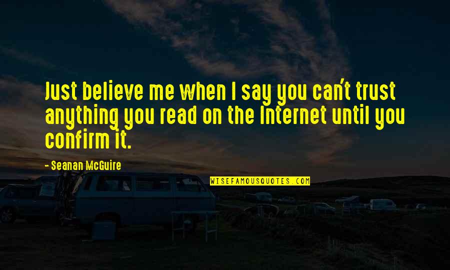 Confirm'd Quotes By Seanan McGuire: Just believe me when I say you can't