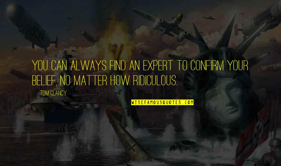 Confirm'd Quotes By Tom Clancy: You can always find an expert to confirm