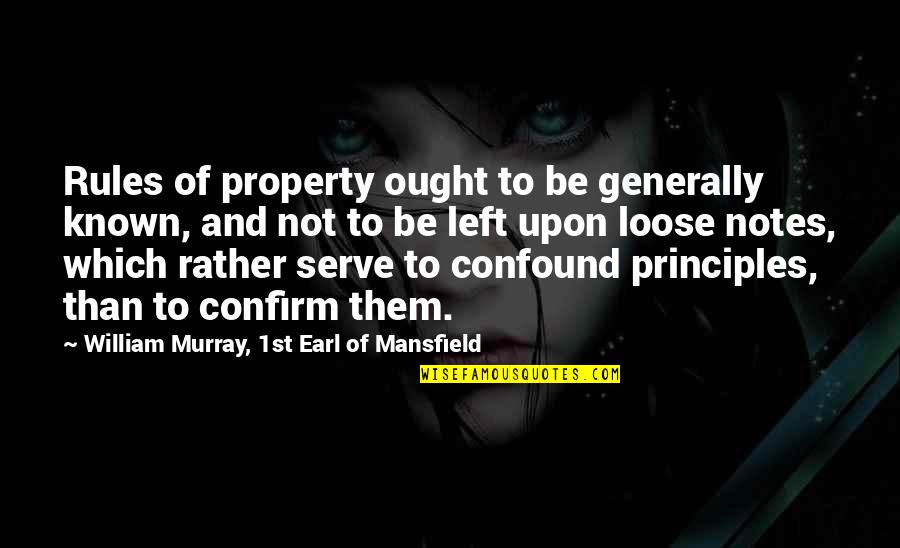 Confirm'd Quotes By William Murray, 1st Earl Of Mansfield: Rules of property ought to be generally known,