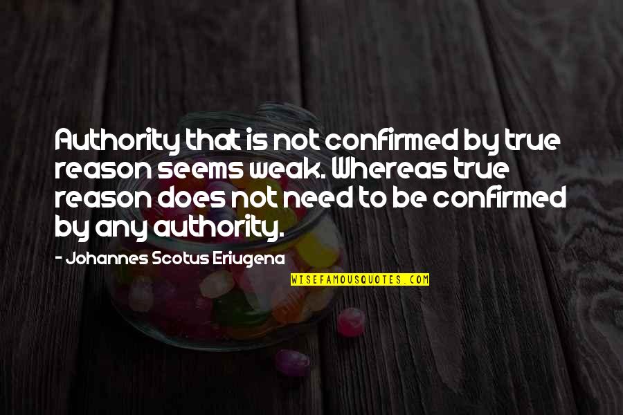Confirmed Quotes By Johannes Scotus Eriugena: Authority that is not confirmed by true reason